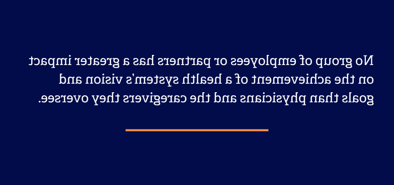Physicians and caregivers they oversee have the greatest impact on the achievement of a health care system's vision and goals